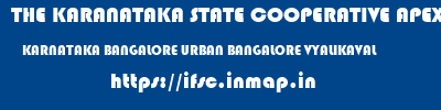 THE KARANATAKA STATE COOPERATIVE APEX BANK LIMITED  KARNATAKA BANGALORE URBAN BANGALORE VYALIKAVAL  ifsc code